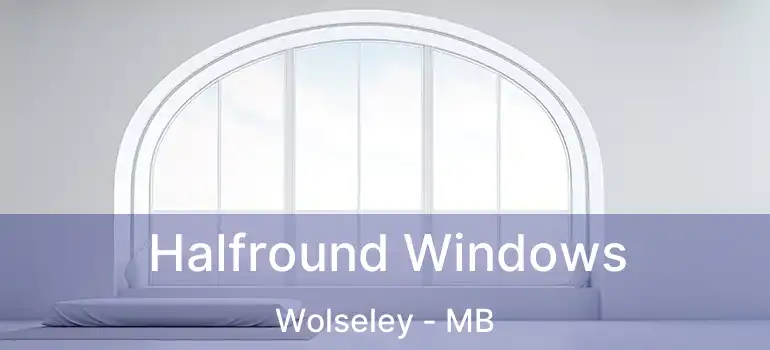  Halfround Windows Wolseley - MB