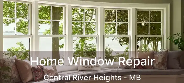 Home Window Repair Central River Heights - MB