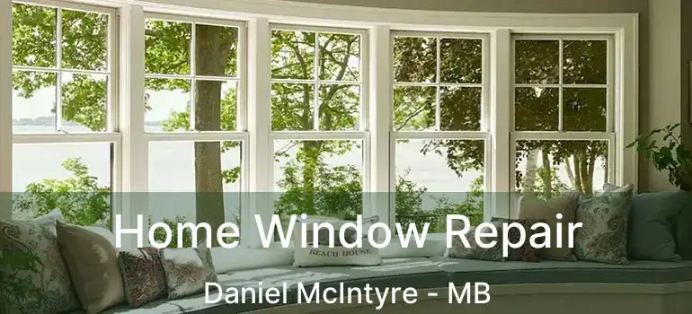  Home Window Repair Daniel McIntyre - MB