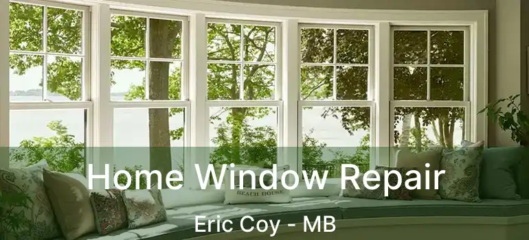  Home Window Repair Eric Coy - MB