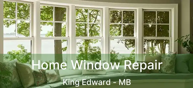  Home Window Repair King Edward - MB