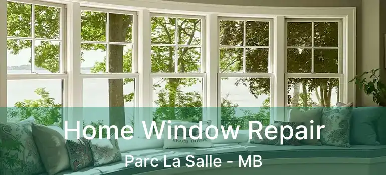 Home Window Repair Parc La Salle - MB