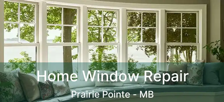  Home Window Repair Prairie Pointe - MB