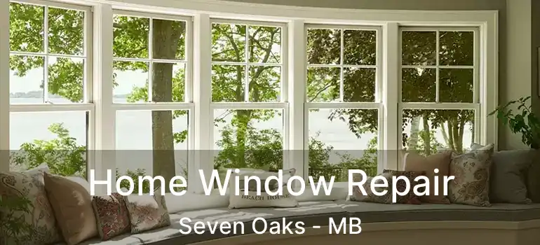  Home Window Repair Seven Oaks - MB