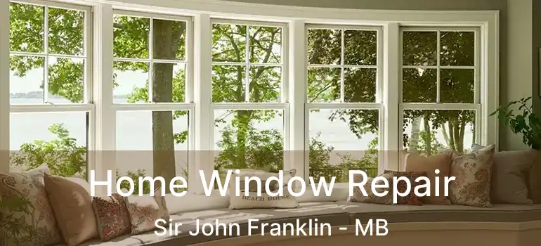  Home Window Repair Sir John Franklin - MB