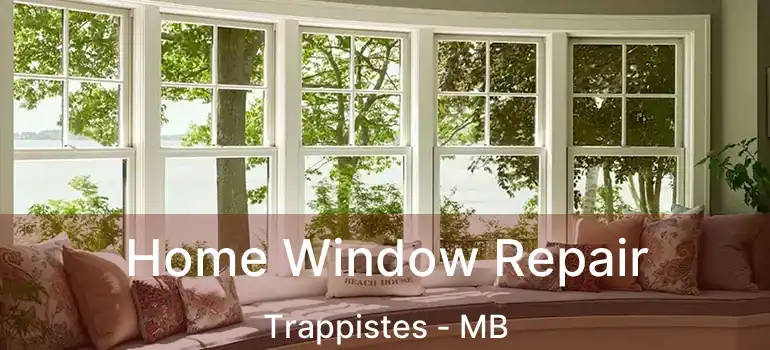  Home Window Repair Trappistes - MB