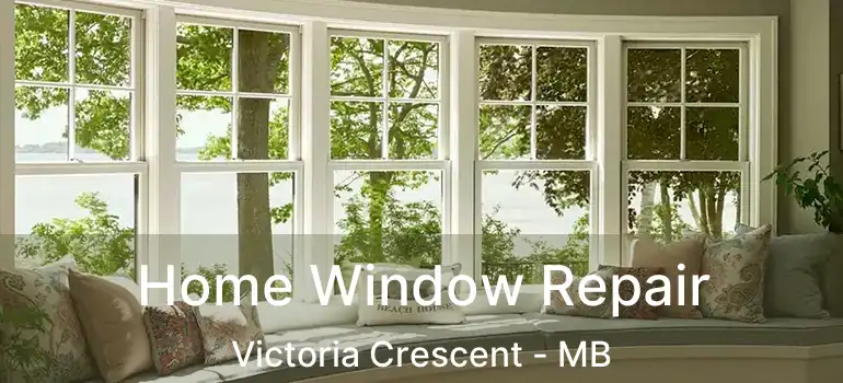  Home Window Repair Victoria Crescent - MB