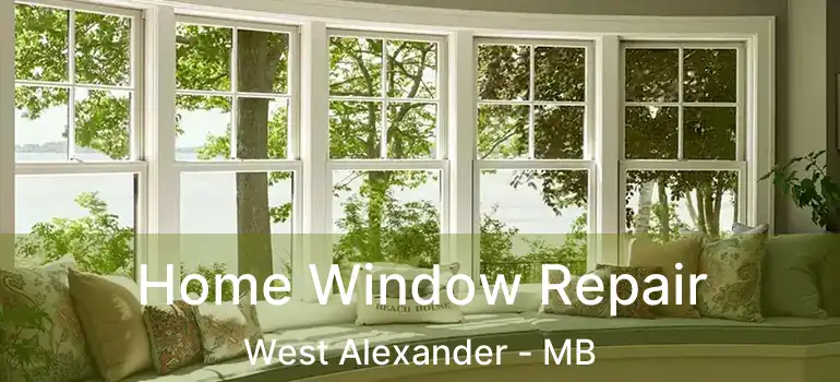 Home Window Repair West Alexander - MB