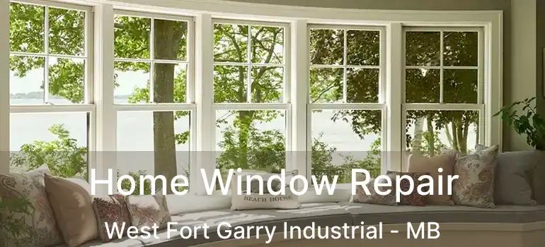  Home Window Repair West Fort Garry Industrial - MB