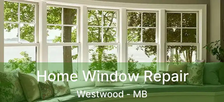  Home Window Repair Westwood - MB