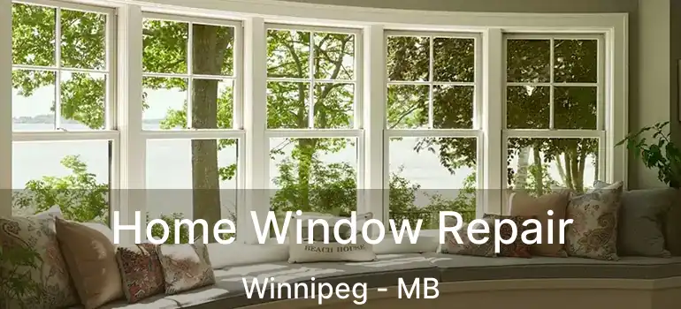  Home Window Repair Winnipeg - MB