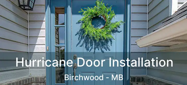 Hurricane Door Installation Birchwood - MB