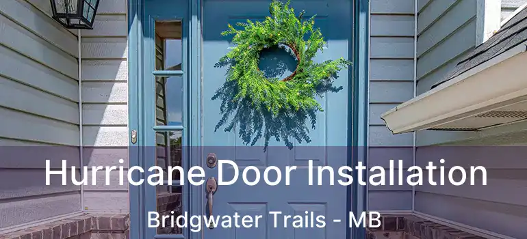  Hurricane Door Installation Bridgwater Trails - MB