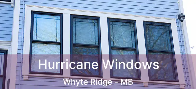  Hurricane Windows Whyte Ridge - MB
