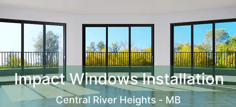  Impact Windows Installation Central River Heights - MB