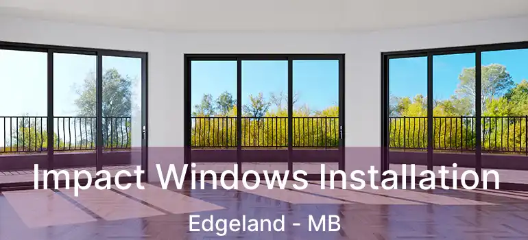  Impact Windows Installation Edgeland - MB