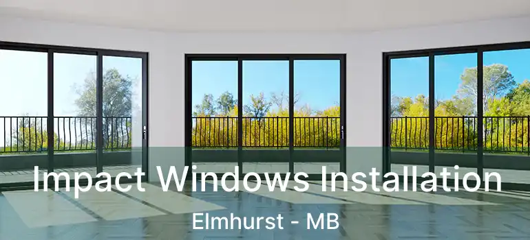  Impact Windows Installation Elmhurst - MB