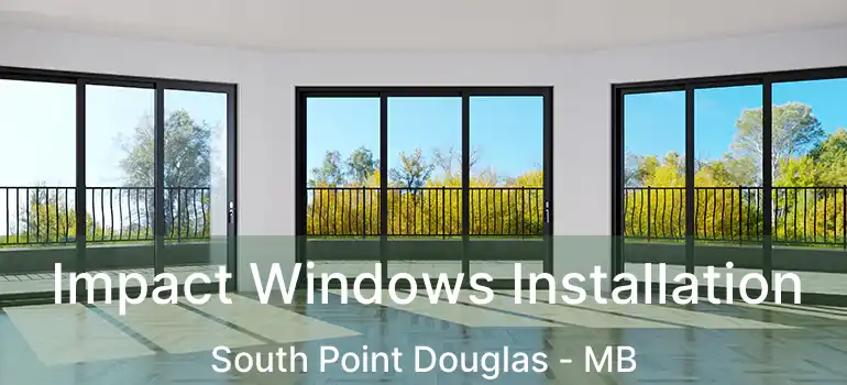  Impact Windows Installation South Point Douglas - MB