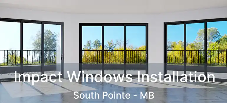  Impact Windows Installation South Pointe - MB