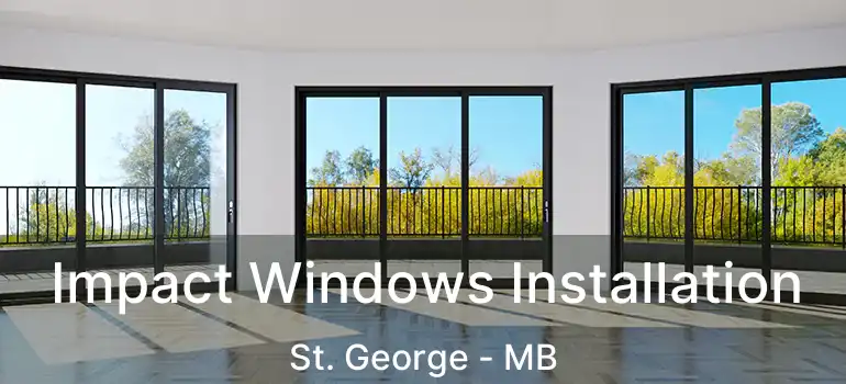  Impact Windows Installation St. George - MB