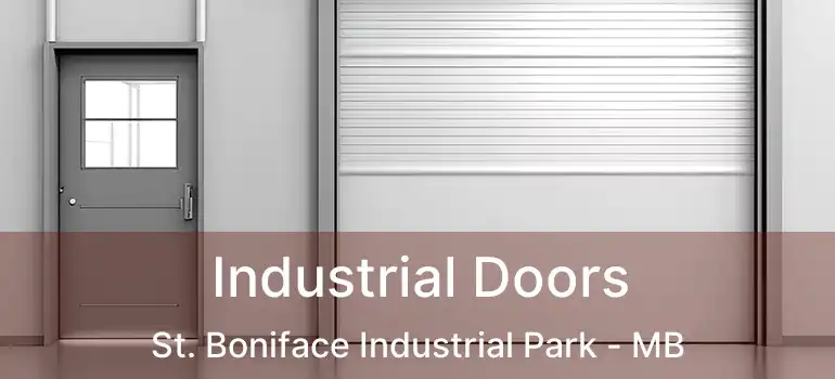  Industrial Doors St. Boniface Industrial Park - MB