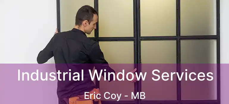  Industrial Window Services Eric Coy - MB