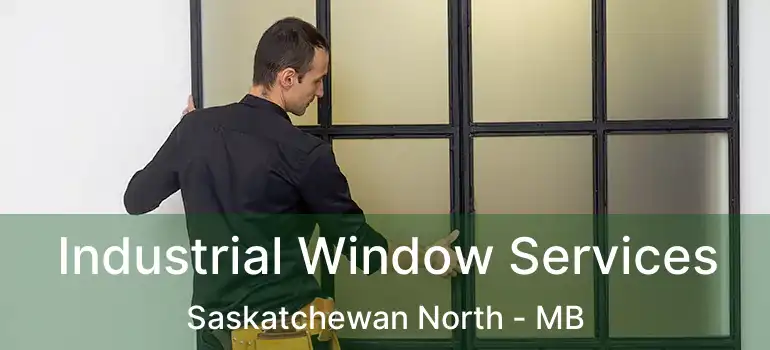  Industrial Window Services Saskatchewan North - MB