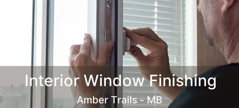  Interior Window Finishing Amber Trails - MB