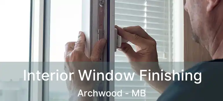  Interior Window Finishing Archwood - MB