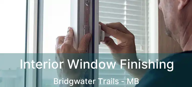  Interior Window Finishing Bridgwater Trails - MB