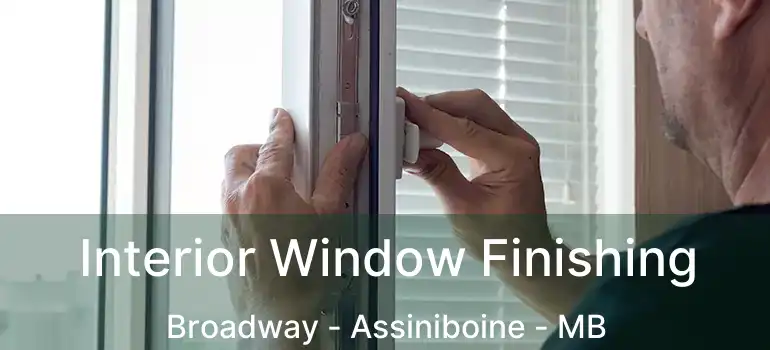  Interior Window Finishing Broadway - Assiniboine - MB