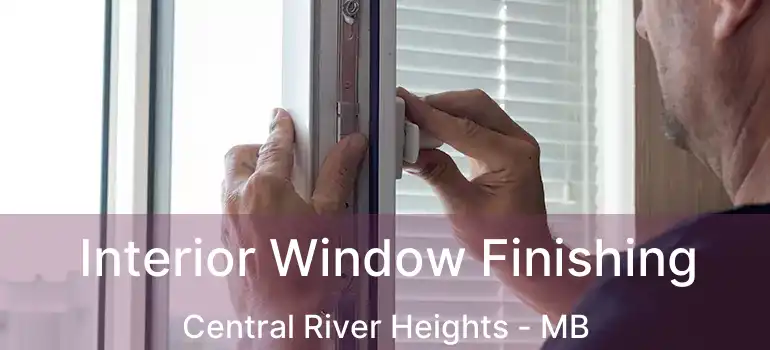  Interior Window Finishing Central River Heights - MB