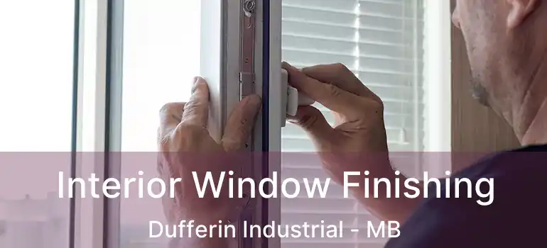  Interior Window Finishing Dufferin Industrial - MB