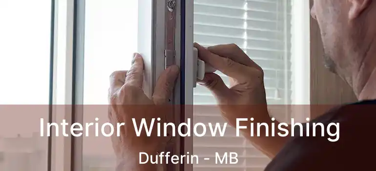  Interior Window Finishing Dufferin - MB
