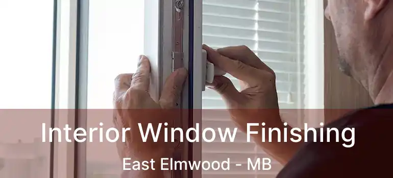  Interior Window Finishing East Elmwood - MB