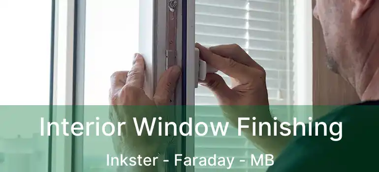  Interior Window Finishing Inkster - Faraday - MB