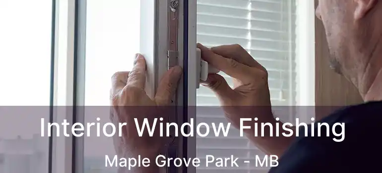  Interior Window Finishing Maple Grove Park - MB