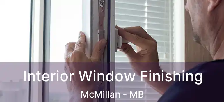  Interior Window Finishing McMillan - MB
