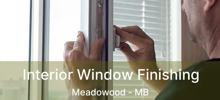 Interior Window Finishing Meadowood - MB