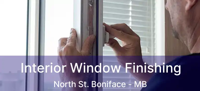  Interior Window Finishing North St. Boniface - MB