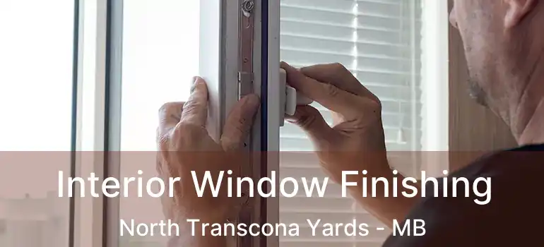  Interior Window Finishing North Transcona Yards - MB