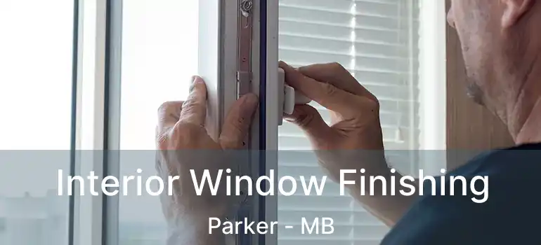  Interior Window Finishing Parker - MB