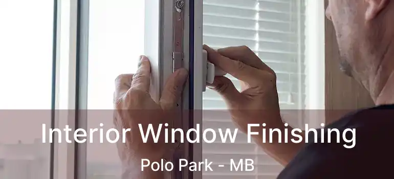  Interior Window Finishing Polo Park - MB