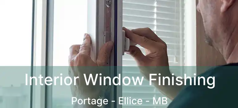  Interior Window Finishing Portage - Ellice - MB