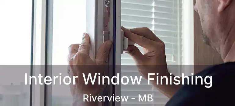  Interior Window Finishing Riverview - MB