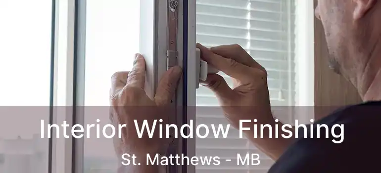  Interior Window Finishing St. Matthews - MB