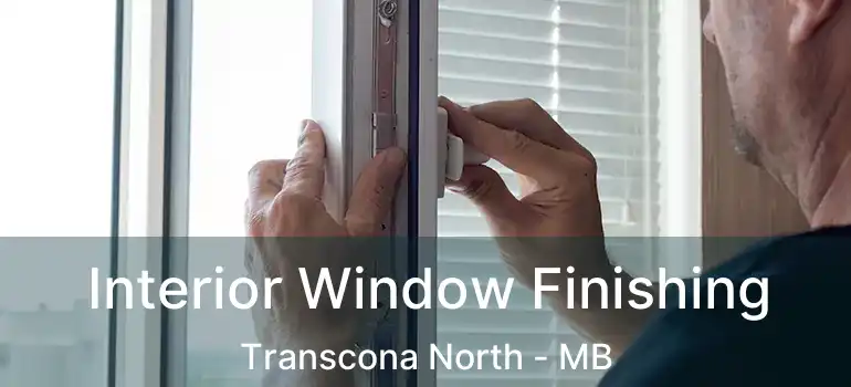  Interior Window Finishing Transcona North - MB