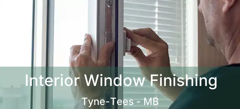  Interior Window Finishing Tyne-Tees - MB