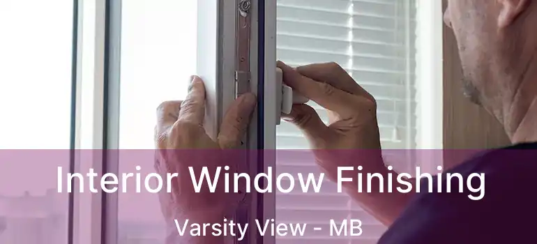  Interior Window Finishing Varsity View - MB