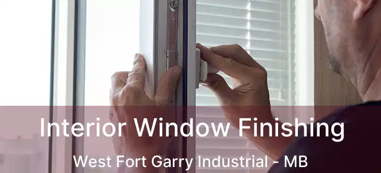  Interior Window Finishing West Fort Garry Industrial - MB